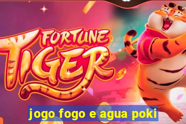 jogo fogo e agua poki